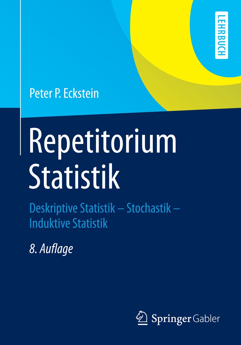Titlebook: Repetitorium Statistik; Deskriptive Statisti Peter P. Eckstein Textbook 2014Latest edition Springer Fachmedien Wiesbaden 2014 Deskriptive S Titlebook: Repetitorium Statistik; Deskriptive Statisti Peter P. Eckstein Textbook 2014Latest edition Springer Fachmedien Wiesbaden 2014 Deskriptive S