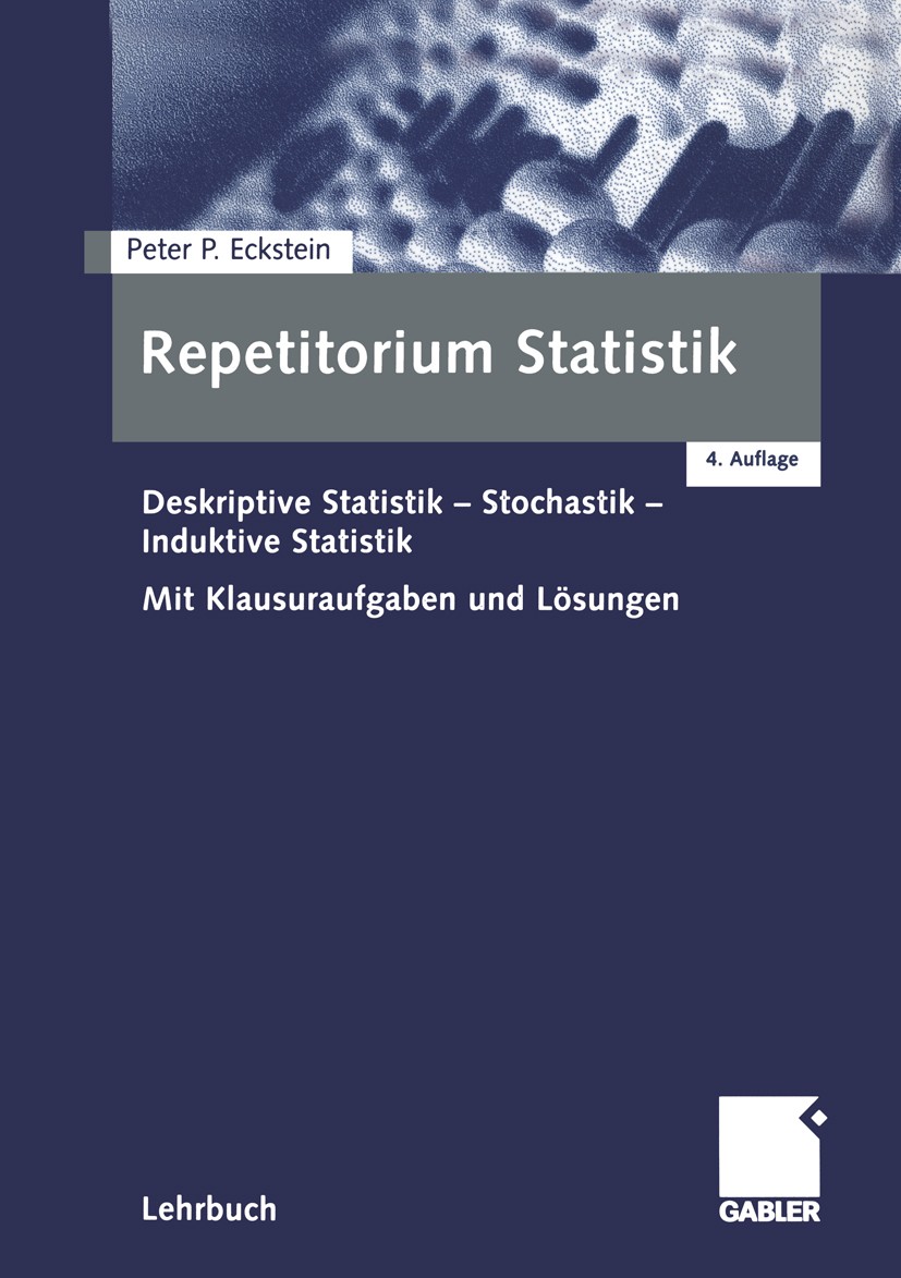 Titlebook: Repetitorium Statistik; Deskriptive Statisti Peter P. Eckstein Textbook 20014th edition Springer Fachmedien Wiesbaden 2001 Ereignis.Kombina Titlebook: Repetitorium Statistik; Deskriptive Statisti Peter P. Eckstein Textbook 20014th edition Springer Fachmedien Wiesbaden 2001 Ereignis.Kombina