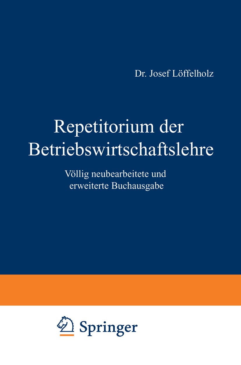 Titlebook: Repetitorium der Betriebswirtschaftslehre; Völlig neubearbeitet Josef Löffelholz Book 1966 Springer Fachmedien Wiesbaden 1966 Betriebswirts Titlebook: Repetitorium der Betriebswirtschaftslehre; Völlig neubearbeitet Josef Löffelholz Book 1966 Springer Fachmedien Wiesbaden 1966 Betriebswirts