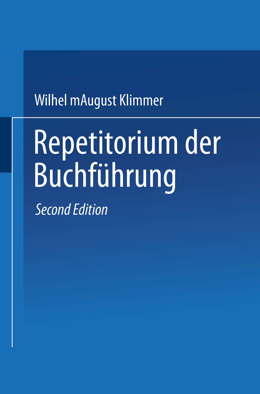 Titlebook: Repetitorium der Buchführung; Handbuch für Handel Wilhelm August Klimmer Book 1970Latest edition Springer Fachmedien Wiesbaden 1970 Buchfü Titlebook: Repetitorium der Buchführung; Handbuch für Handel Wilhelm August Klimmer Book 1970Latest edition Springer Fachmedien Wiesbaden 1970 Buchfü