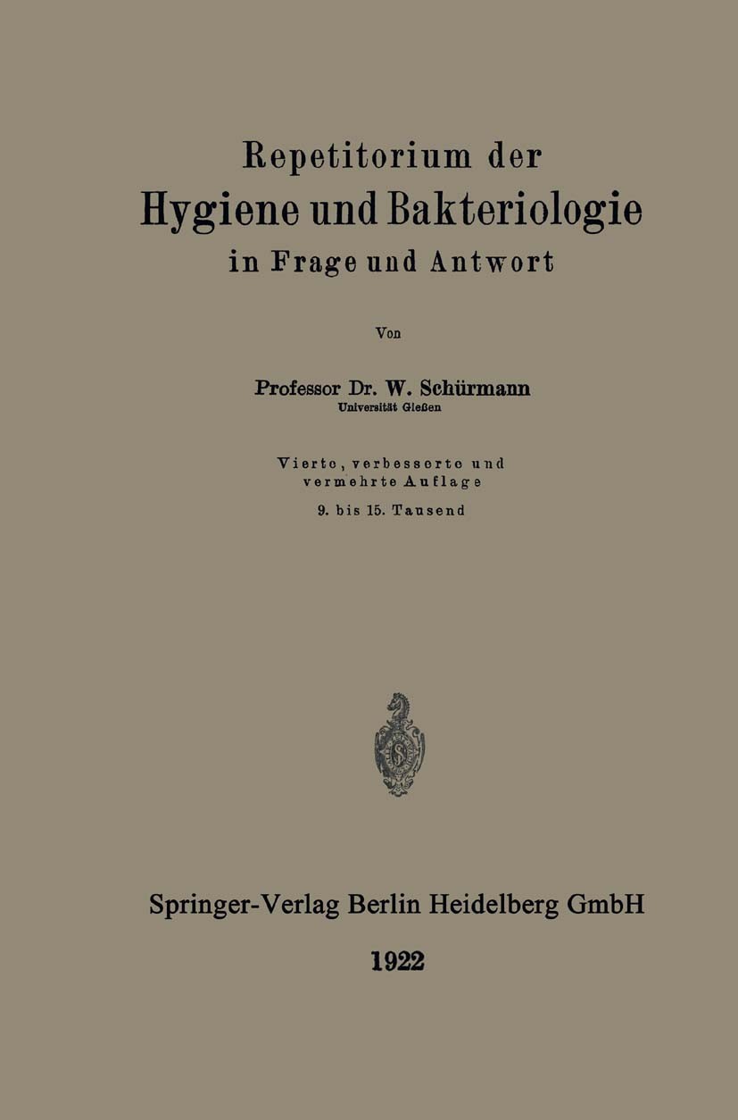Titlebook: Repetitorium der Hygiene und Bakteriologie in Frage und Antwort; W. Schürmann Book 1922Latest edition Springer-Verlag Berlin Heidelberg 19 Titlebook: Repetitorium der Hygiene und Bakteriologie in Frage und Antwort; W. Schürmann Book 1922Latest edition Springer-Verlag Berlin Heidelberg 19
