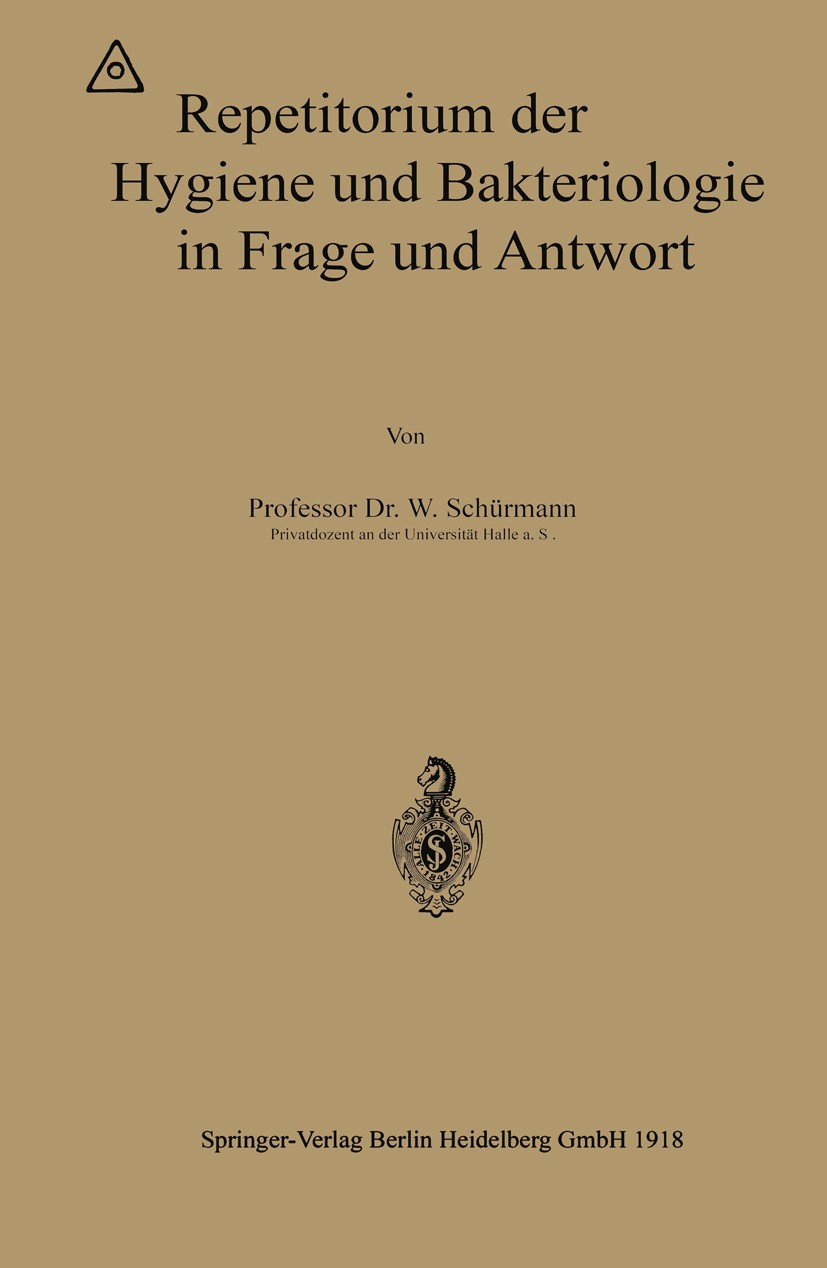 Titlebook: Repetitorium der Hygiene und Bakteriologie in Frage und Antwort; W. Schürmann Book 1918Latest edition Springer-Verlag Berlin Heidelberg 19 Titlebook: Repetitorium der Hygiene und Bakteriologie in Frage und Antwort; W. Schürmann Book 1918Latest edition Springer-Verlag Berlin Heidelberg 19