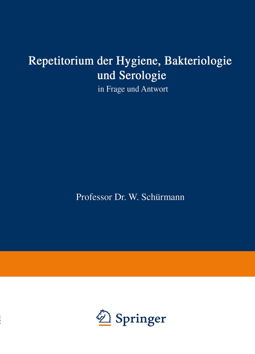 Titlebook: Repetitorium der Hygiene, Bakteriologie und Serologie in Frage und Antwort; W. Schürmann Textbook 1949Latest edition Springer-Verlag Berli Titlebook: Repetitorium der Hygiene, Bakteriologie und Serologie in Frage und Antwort; W. Schürmann Textbook 1949Latest edition Springer-Verlag Berli
