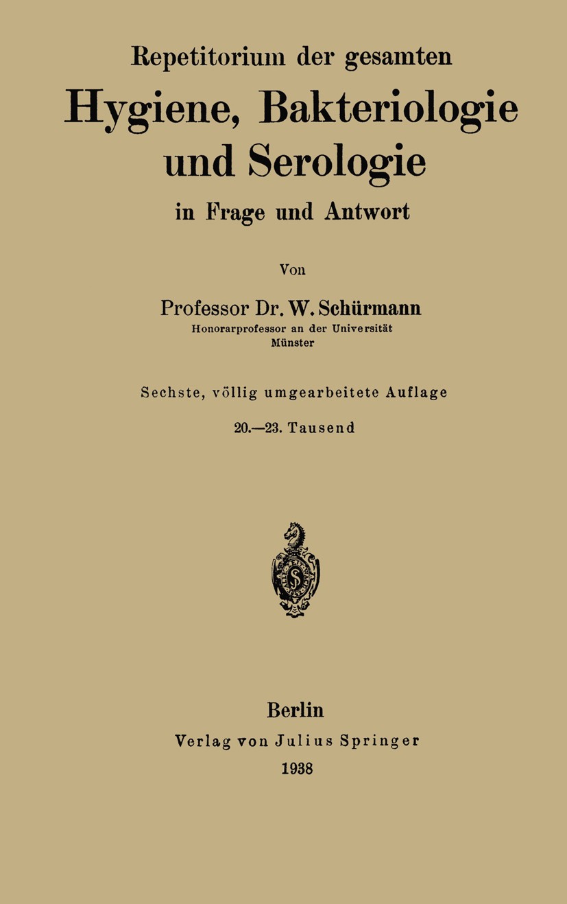 Titlebook: Repetitorium der gesamten Hygiene, Bakteriologie und Serologie in Frage und Antwort; W. Schürmann Book 1938Latest edition Julius Springer Titlebook: Repetitorium der gesamten Hygiene, Bakteriologie und Serologie in Frage und Antwort; W. Schürmann Book 1938Latest edition Julius Springer