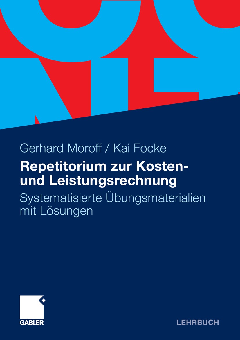 Titlebook: Repetitorium zur Kosten- und Leistungsrechnung; Systematisierte Übun Gerhard Moroff,Kai Focke Textbook 20111st edition Gabler Verlag | Spri Titlebook: Repetitorium zur Kosten- und Leistungsrechnung; Systematisierte Übun Gerhard Moroff,Kai Focke Textbook 20111st edition Gabler Verlag | Spri