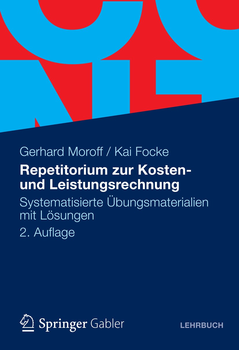 Titlebook: Repetitorium zur Kosten- und Leistungsrechnung; Systematisierte Übun Gerhard Moroff,Kai Focke Textbook 20122nd edition Gabler Verlag | Spri Titlebook: Repetitorium zur Kosten- und Leistungsrechnung; Systematisierte Übun Gerhard Moroff,Kai Focke Textbook 20122nd edition Gabler Verlag | Spri