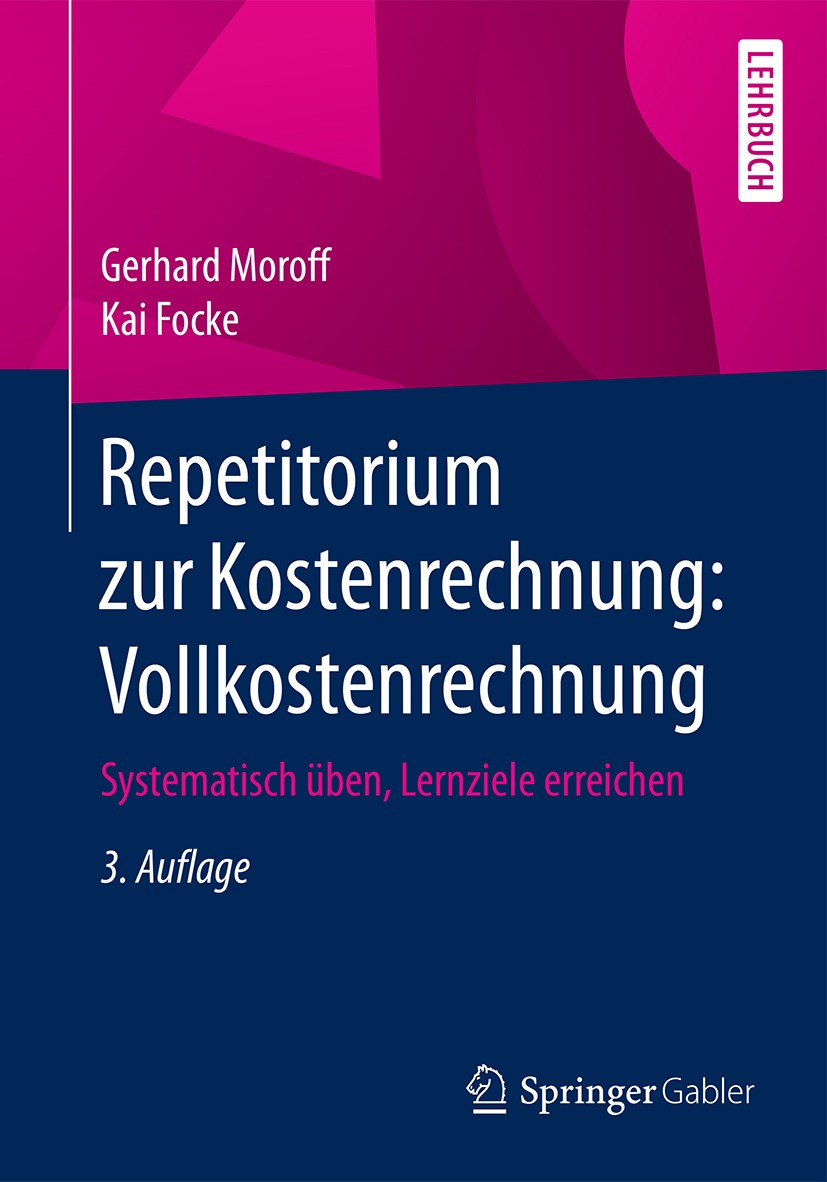 Titlebook: Repetitorium zur Kostenrechnung: Vollkostenrechnung; Systematisch üben, L Gerhard Moroff,Kai Focke Textbook 20173rd edition Springer Fachme Titlebook: Repetitorium zur Kostenrechnung: Vollkostenrechnung; Systematisch üben, L Gerhard Moroff,Kai Focke Textbook 20173rd edition Springer Fachme