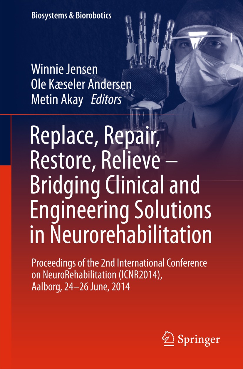 Titlebook: Replace, Repair, Restore, Relieve – Bridging Clinical and Engineering Solutions in Neurorehabilitati; Proceedings of the 2 Winnie Jensen,Ol Titlebook: Replace, Repair, Restore, Relieve – Bridging Clinical and Engineering Solutions in Neurorehabilitati; Proceedings of the 2 Winnie Jensen,Ol