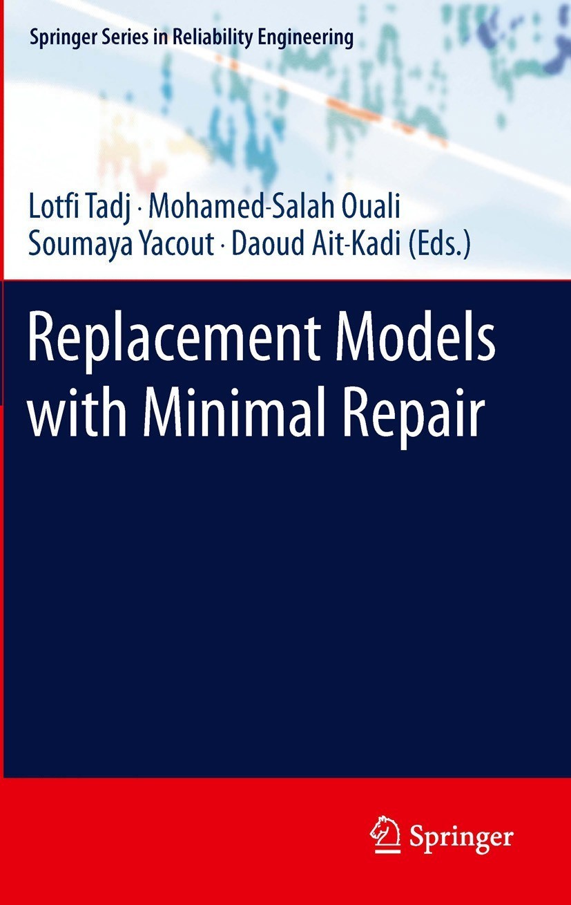 Titlebook: Replacement Models with Minimal Repair; Lotfi Tadj,M.-Salah Ouali,Daoud Ait-Kadi Book 2011 Springer-Verlag London Limited 2011 Age Replace Titlebook: Replacement Models with Minimal Repair; Lotfi Tadj,M.-Salah Ouali,Daoud Ait-Kadi Book 2011 Springer-Verlag London Limited 2011 Age Replace