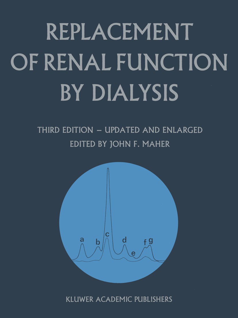 Titlebook: Replacement of Renal Function by Dialysis; A Textbook of Dialys John F. Maher (Professor of Medicine, Director) Book 1989Latest edition Spr Titlebook: Replacement of Renal Function by Dialysis; A Textbook of Dialys John F. Maher (Professor of Medicine, Director) Book 1989Latest edition Spr