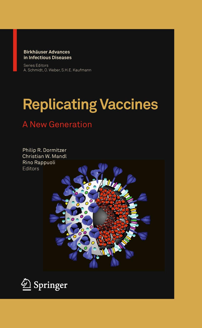 Titlebook: Replicating Vaccines; A New Generation Philip R. Dormitzer,Christian W. Mandl,Rino Rappuo Book 2011 Springer Basel AG 2011 vaccines Titlebook: Replicating Vaccines; A New Generation Philip R. Dormitzer,Christian W. Mandl,Rino Rappuo Book 2011 Springer Basel AG 2011 vaccines