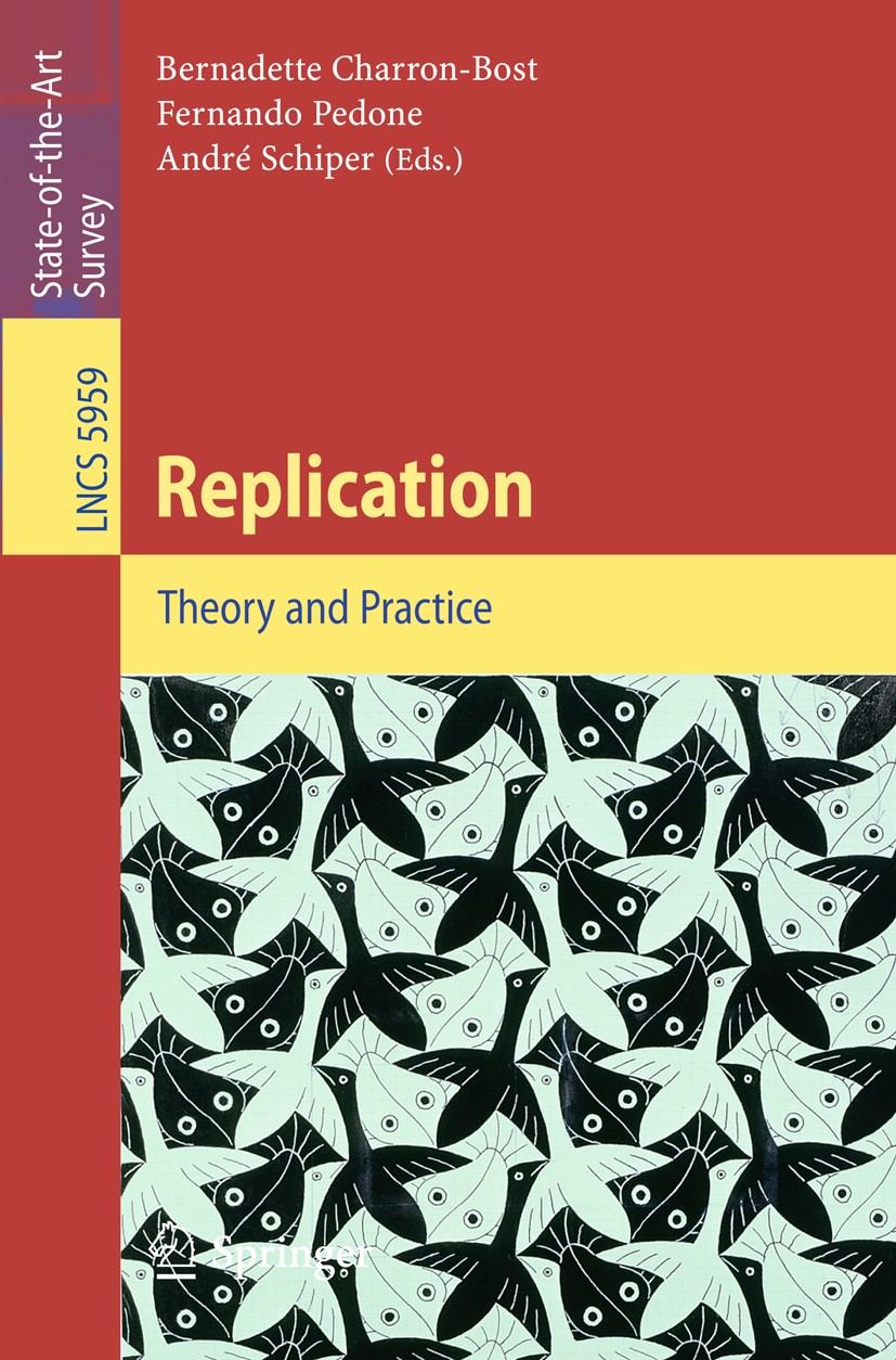 Titlebook: Replication; Theory and Practice Bernadette Charron-Bost,Fernando Pedone,André Schi Book 2010 Springer-Verlag Berlin Heidelberg 2010 Byzant Titlebook: Replication; Theory and Practice Bernadette Charron-Bost,Fernando Pedone,André Schi Book 2010 Springer-Verlag Berlin Heidelberg 2010 Byzant