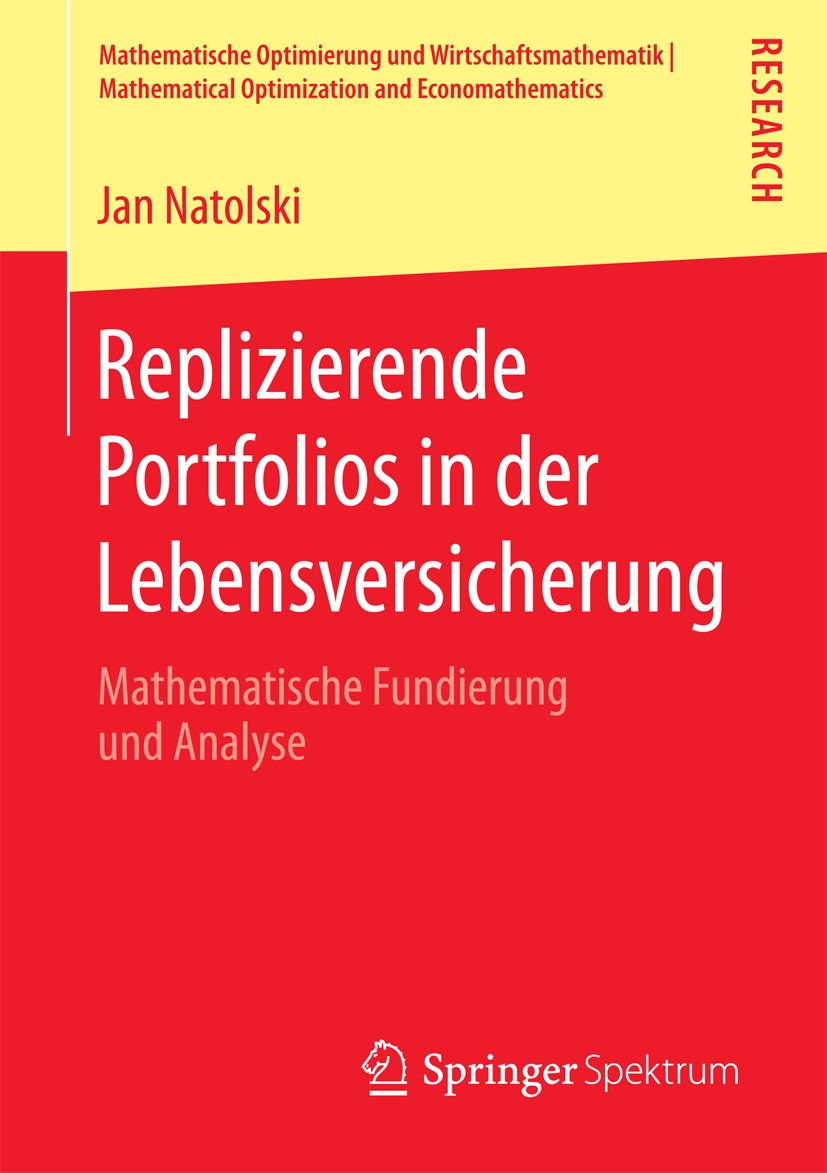 Titlebook: Replizierende Portfolios in der Lebensversicherung; Mathematische Fundie Jan Natolski Book 2018 Springer Fachmedien Wiesbaden GmbH 2018 Rep Titlebook: Replizierende Portfolios in der Lebensversicherung; Mathematische Fundie Jan Natolski Book 2018 Springer Fachmedien Wiesbaden GmbH 2018 Rep
