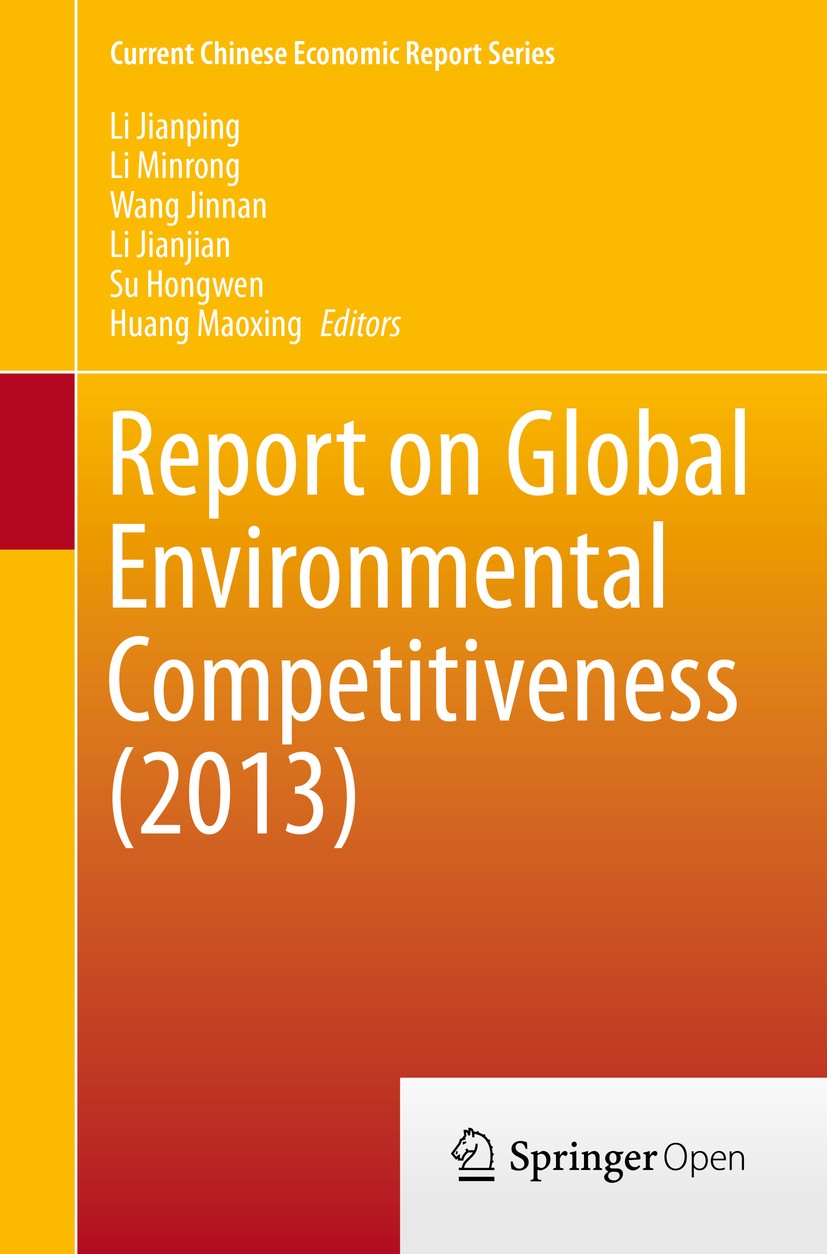 Titlebook: Report on Global Environmental Competitiveness (2013); Li Jianping,Li Minrong,Huang Maoxing Book‘‘‘‘‘‘‘‘ 2014 The Editor(s) (if applicable Titlebook: Report on Global Environmental Competitiveness (2013); Li Jianping,Li Minrong,Huang Maoxing Book‘‘‘‘‘‘‘‘ 2014 The Editor(s) (if applicable