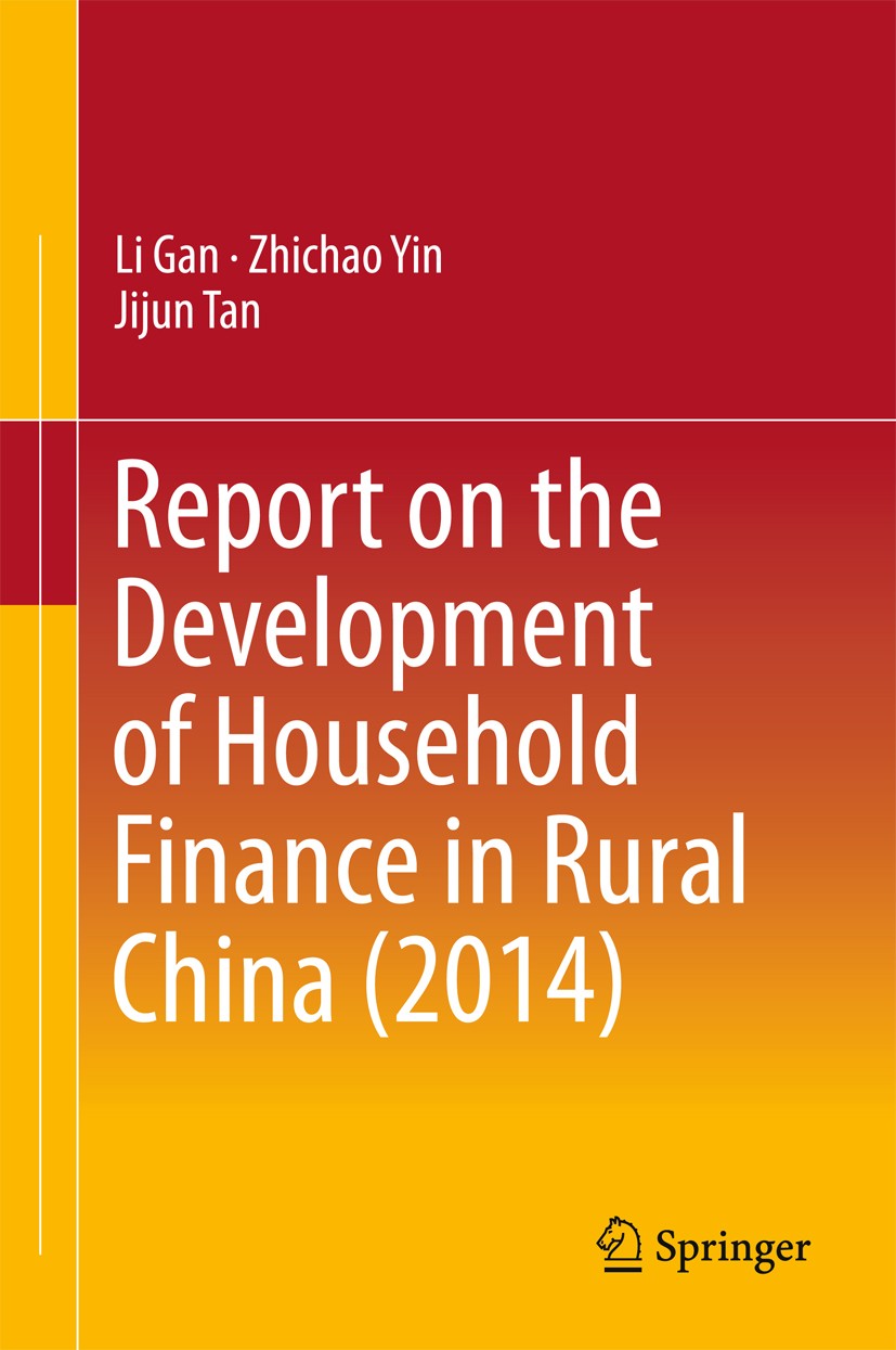 Titlebook: Report on the Development of Household Finance in Rural China (2014); Li Gan,Zhichao Yin,Jijun Tan Book 2016 Springer Science+Business Med Titlebook: Report on the Development of Household Finance in Rural China (2014); Li Gan,Zhichao Yin,Jijun Tan Book 2016 Springer Science+Business Med