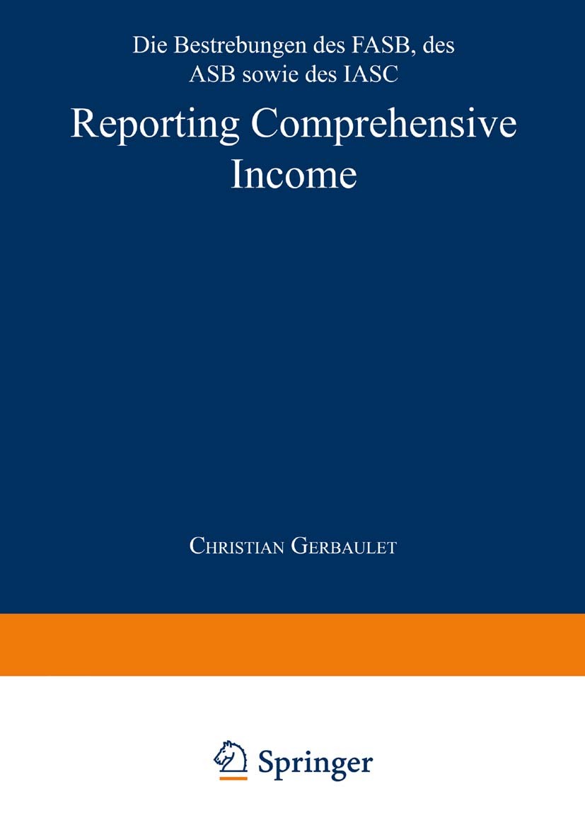 Titlebook: Reporting Comprehensive Income; Die Bestrebungen des Christian Gerbaulet Book 1999 Springer Fachmedien Wiesbaden 1999 Bilanz.Change.Darstel Titlebook: Reporting Comprehensive Income; Die Bestrebungen des Christian Gerbaulet Book 1999 Springer Fachmedien Wiesbaden 1999 Bilanz.Change.Darstel