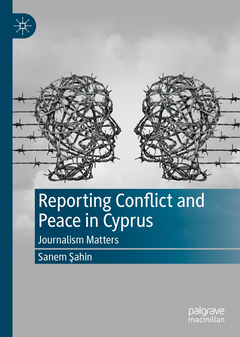 Titlebook: Reporting Conflict and Peace in Cyprus; Journalism Matters Sanem Şahin Book 2022 The Editor(s) (if applicable) and The Author(s), under exc Titlebook: Reporting Conflict and Peace in Cyprus; Journalism Matters Sanem Şahin Book 2022 The Editor(s) (if applicable) and The Author(s), under exc