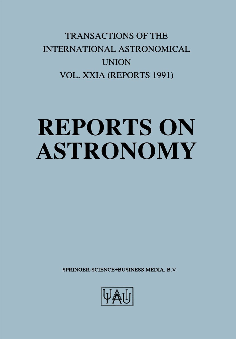 Titlebook: Reports on Astronomy; Derek McNally (General Secretary of the Union) Book 1991 Springer Science+Business Media Dordrecht 1991 Astrometry.C Titlebook: Reports on Astronomy; Derek McNally (General Secretary of the Union) Book 1991 Springer Science+Business Media Dordrecht 1991 Astrometry.C