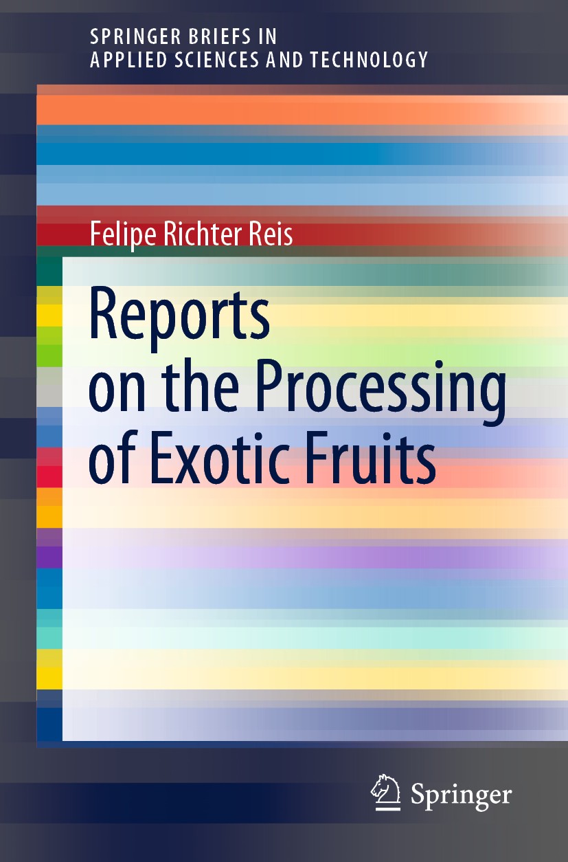 Titlebook: Reports on the Processing of Exotic Fruits; Felipe Richter Reis Book 2019 The Author(s), under exclusive license to Springer Nature Switze Titlebook: Reports on the Processing of Exotic Fruits; Felipe Richter Reis Book 2019 The Author(s), under exclusive license to Springer Nature Switze