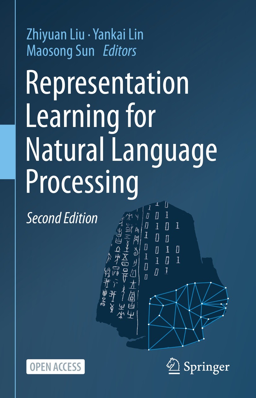 Titlebook: Representation Learning for Natural Language Processing; Zhiyuan Liu,Yankai Lin,Maosong Sun Book‘‘‘‘‘‘‘‘ 2023Latest edition The Editor(s) Titlebook: Representation Learning for Natural Language Processing; Zhiyuan Liu,Yankai Lin,Maosong Sun Book‘‘‘‘‘‘‘‘ 2023Latest edition The Editor(s)