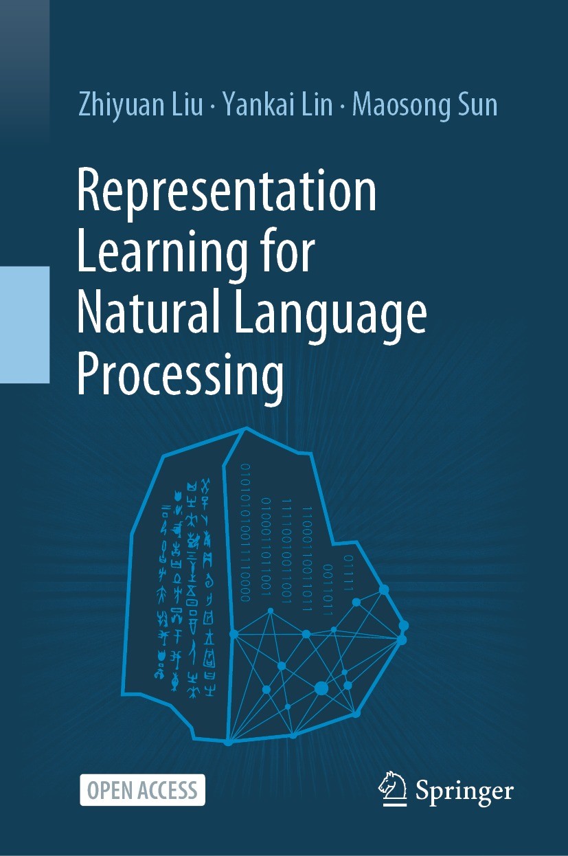Titlebook: Representation Learning for Natural Language Processing; Zhiyuan Liu,Yankai Lin,Maosong Sun Book‘‘‘‘‘‘‘‘ 20201st edition The Editor(s) (if Titlebook: Representation Learning for Natural Language Processing; Zhiyuan Liu,Yankai Lin,Maosong Sun Book‘‘‘‘‘‘‘‘ 20201st edition The Editor(s) (if
