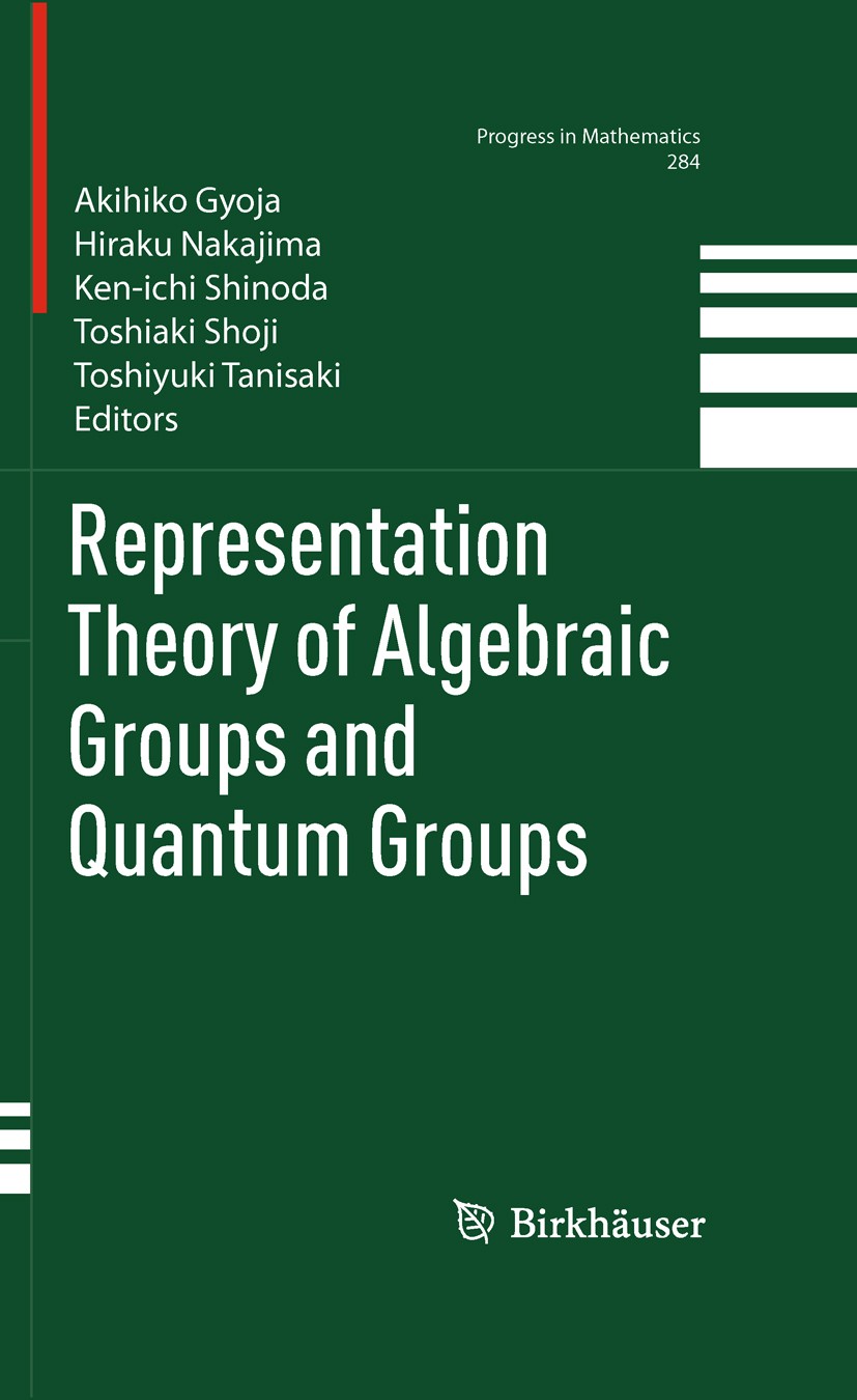 Titlebook: Representation Theory of Algebraic Groups and Quantum Groups; Akihiko Gyoja,Hiraku Nakajima,Toshiyuki Tanisaki Book 2010 Springer Science+ Titlebook: Representation Theory of Algebraic Groups and Quantum Groups; Akihiko Gyoja,Hiraku Nakajima,Toshiyuki Tanisaki Book 2010 Springer Science+