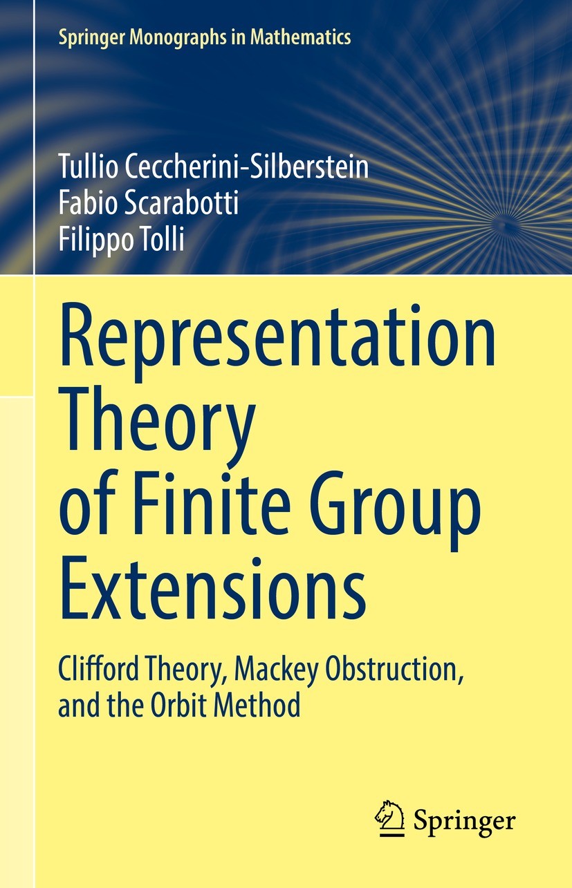Titlebook: Representation Theory of Finite Group Extensions; Clifford Theory, Mac Tullio Ceccherini-Silberstein,Fabio Scarabotti,Fil Book 2022 The Edi Titlebook: Representation Theory of Finite Group Extensions; Clifford Theory, Mac Tullio Ceccherini-Silberstein,Fabio Scarabotti,Fil Book 2022 The Edi