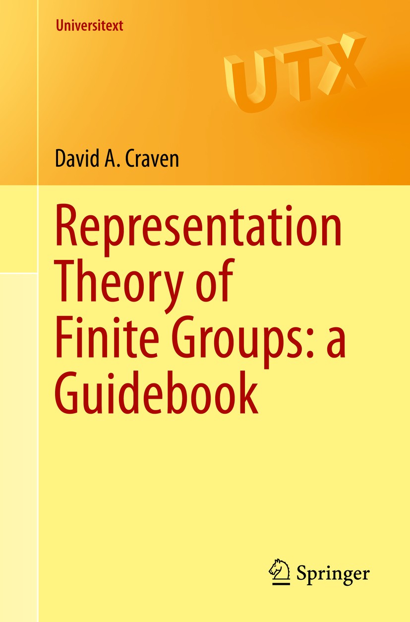 Titlebook: Representation Theory of Finite Groups: a Guidebook; David A. Craven Textbook 2019 Springer Nature Switzerland AG 2019 Group representatio Titlebook: Representation Theory of Finite Groups: a Guidebook; David A. Craven Textbook 2019 Springer Nature Switzerland AG 2019 Group representatio