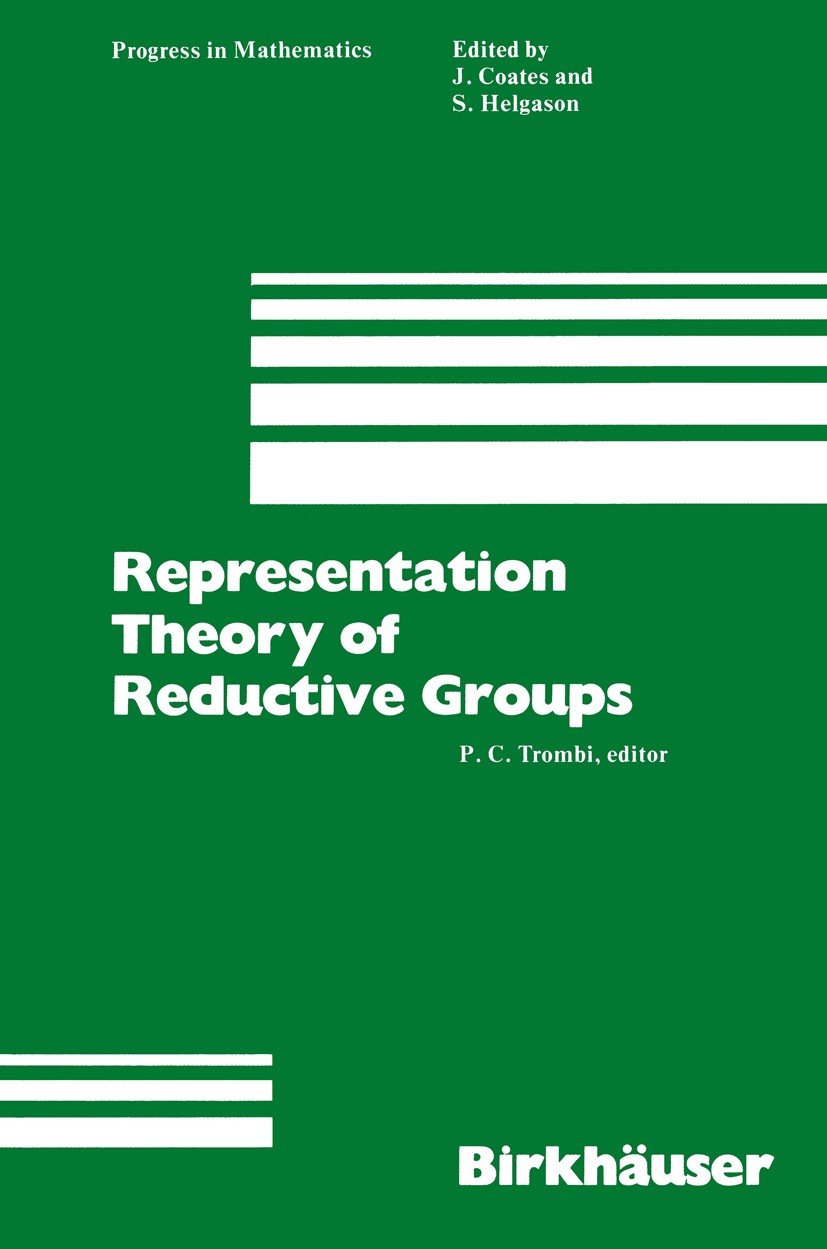 Titlebook: Representation Theory of Reductive Groups; Proceedings of the U P. C. Trombi Conference proceedings 1983 Birkhäuser Boston, Inc. 1983 Group Titlebook: Representation Theory of Reductive Groups; Proceedings of the U P. C. Trombi Conference proceedings 1983 Birkhäuser Boston, Inc. 1983 Group