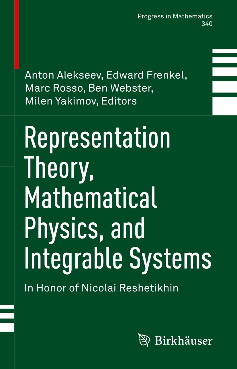 Titlebook: Representation Theory, Mathematical Physics, and Integrable Systems; In Honor of Nicolai Anton Alekseev,Edward Frenkel,Milen Yakimov Book Titlebook: Representation Theory, Mathematical Physics, and Integrable Systems; In Honor of Nicolai Anton Alekseev,Edward Frenkel,Milen Yakimov Book