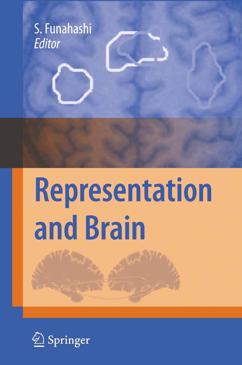 Titlebook: Representation and Brain; Shintaro Funahashi (Professor) Book 2007 Springer-Verlag Tokyo 2007 Action.Internal representation.Memory.Nervou Titlebook: Representation and Brain; Shintaro Funahashi (Professor) Book 2007 Springer-Verlag Tokyo 2007 Action.Internal representation.Memory.Nervou