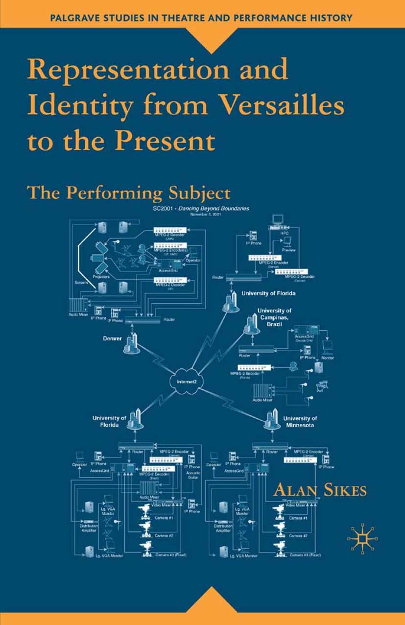 Titlebook: Representation and Identity from Versailles to the Present; The Performing Subje Alan Sikes Book 2007 Palgrave Macmillan, a division of Nat Titlebook: Representation and Identity from Versailles to the Present; The Performing Subje Alan Sikes Book 2007 Palgrave Macmillan, a division of Nat
