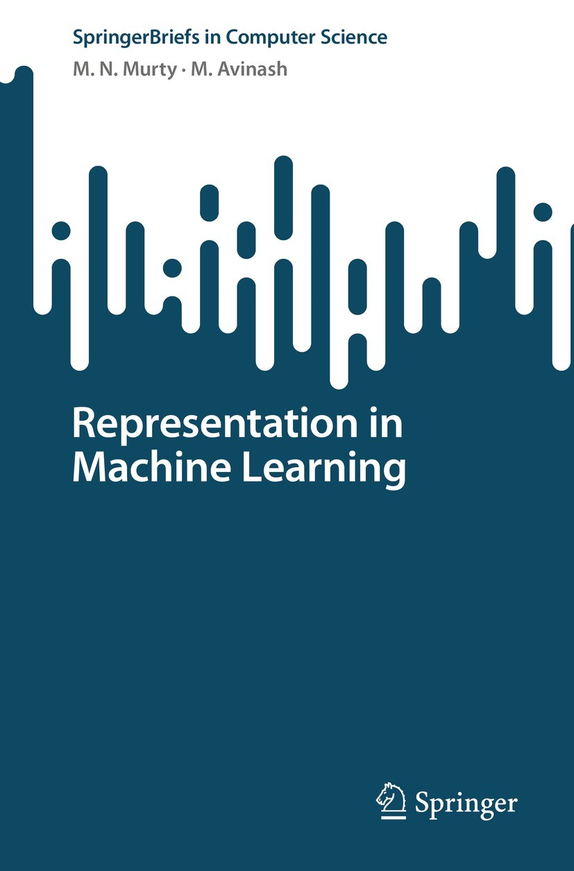 Titlebook: Representation in Machine Learning; M. N. Murty,M. Avinash Book 2023 The Author(s), under exclusive license to Springer Nature Singapore P Titlebook: Representation in Machine Learning; M. N. Murty,M. Avinash Book 2023 The Author(s), under exclusive license to Springer Nature Singapore P