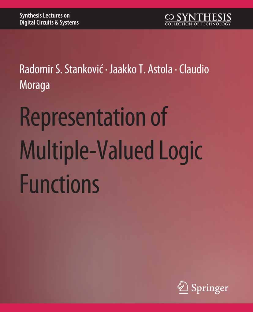 Titlebook: Representations of Multiple-Valued Logic Functions; Radomir S. Stanković,Jaakko T. Astola,Claudio Mora Book 2012 Springer Nature Switzerla Titlebook: Representations of Multiple-Valued Logic Functions; Radomir S. Stanković,Jaakko T. Astola,Claudio Mora Book 2012 Springer Nature Switzerla
