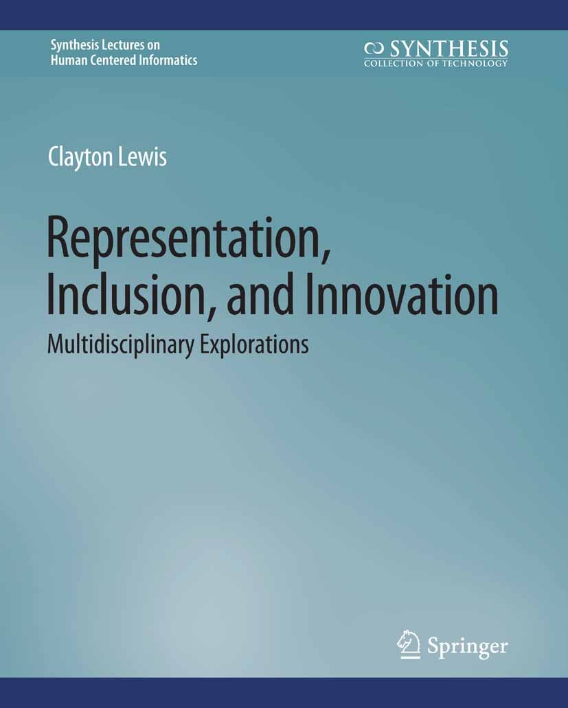 Titlebook: Representation, Inclusion, and Innovation; Multidisciplinary Ex Clayton Lewis Book 2018 Springer Nature Switzerland AG 2018 Titlebook: Representation, Inclusion, and Innovation; Multidisciplinary Ex Clayton Lewis Book 2018 Springer Nature Switzerland AG 2018