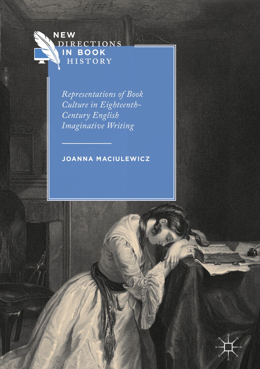 Titlebook: Representations of Book Culture in Eighteenth-Century English Imaginative Writing; Joanna Maciulewicz Book 2018 The Editor(s) (if applicab Titlebook: Representations of Book Culture in Eighteenth-Century English Imaginative Writing; Joanna Maciulewicz Book 2018 The Editor(s) (if applicab