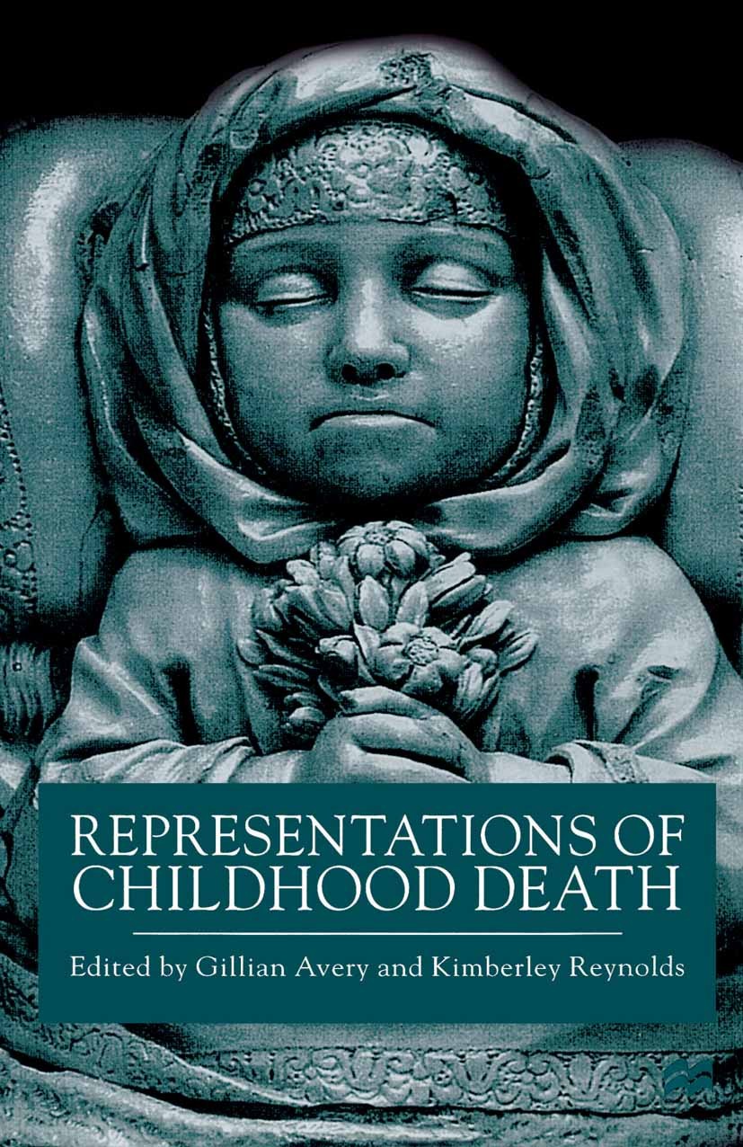 Titlebook: Representations of Childhood Death; Gillian Avery (historian of children’s literature) Book 2000 Palgrave Macmillan, a division of Macmill Titlebook: Representations of Childhood Death; Gillian Avery (historian of children’s literature) Book 2000 Palgrave Macmillan, a division of Macmill
