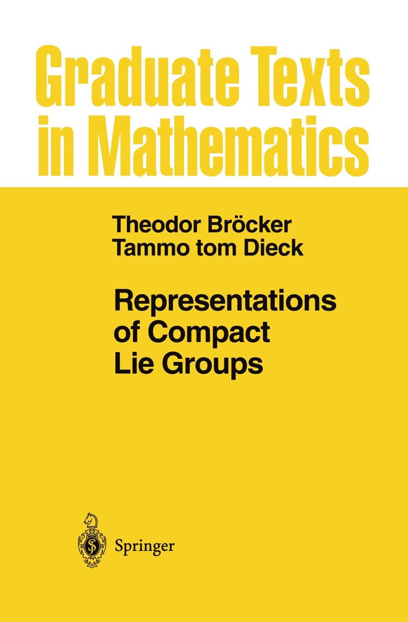Titlebook: Representations of Compact Lie Groups; Theodor Bröcker,Tammo Dieck Textbook 1985 Springer Science+Business Media New York 1985 Groups.Lie. Titlebook: Representations of Compact Lie Groups; Theodor Bröcker,Tammo Dieck Textbook 1985 Springer Science+Business Media New York 1985 Groups.Lie.