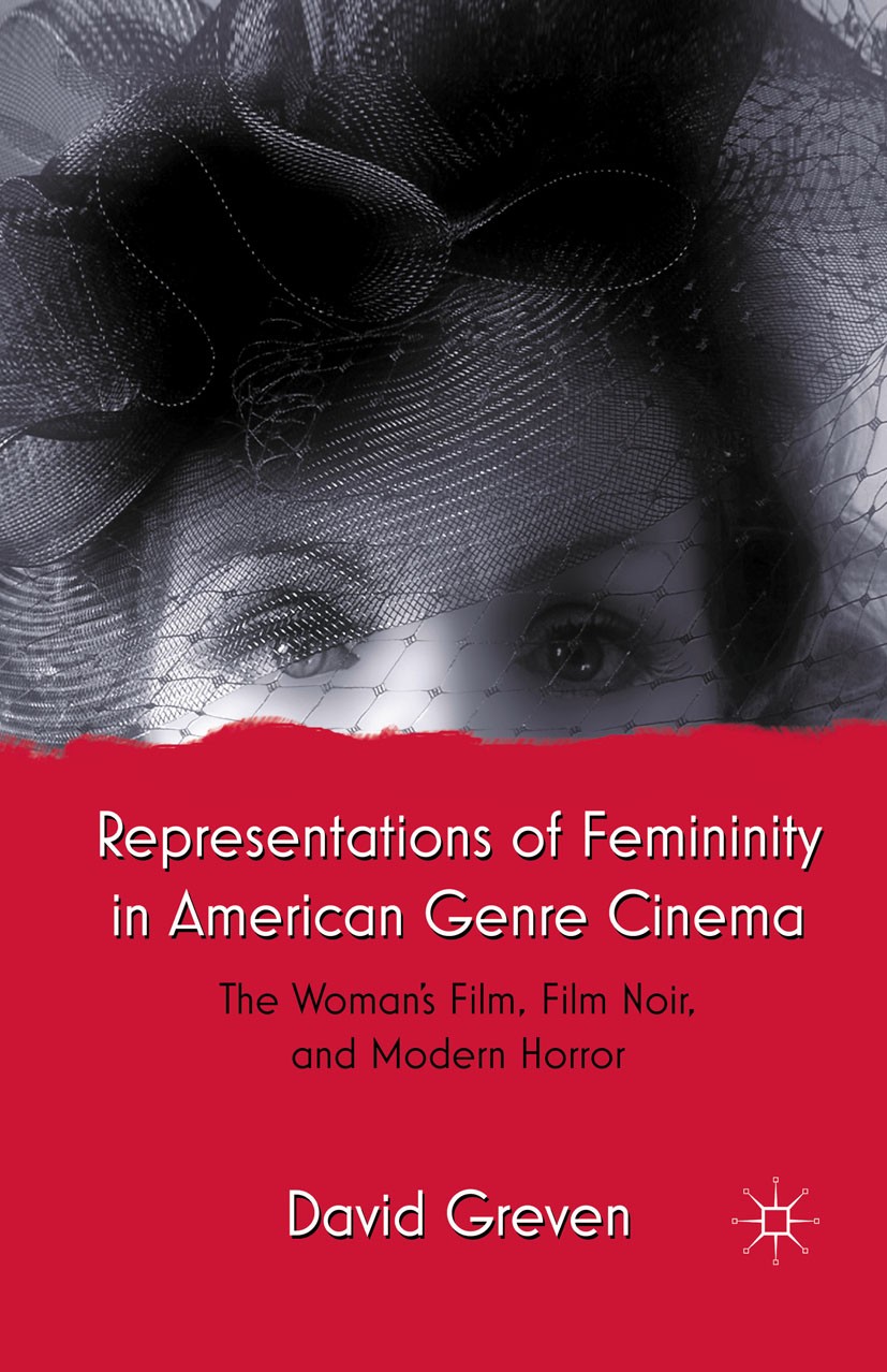 Titlebook: Representations of Femininity in American Genre Cinema; The Woman‘s Film, Fi David Greven Book 2011 Palgrave Macmillan, a division of Natur Titlebook: Representations of Femininity in American Genre Cinema; The Woman‘s Film, Fi David Greven Book 2011 Palgrave Macmillan, a division of Natur