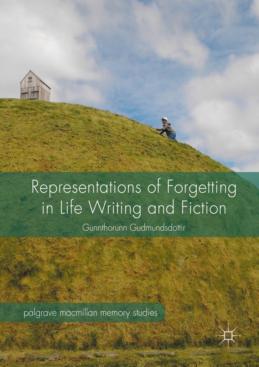 Titlebook: Representations of Forgetting in Life Writing and Fiction; Gunnthorunn Gudmundsdottir Book 2017 The Editor(s) (if applicable) and The Auth Titlebook: Representations of Forgetting in Life Writing and Fiction; Gunnthorunn Gudmundsdottir Book 2017 The Editor(s) (if applicable) and The Auth