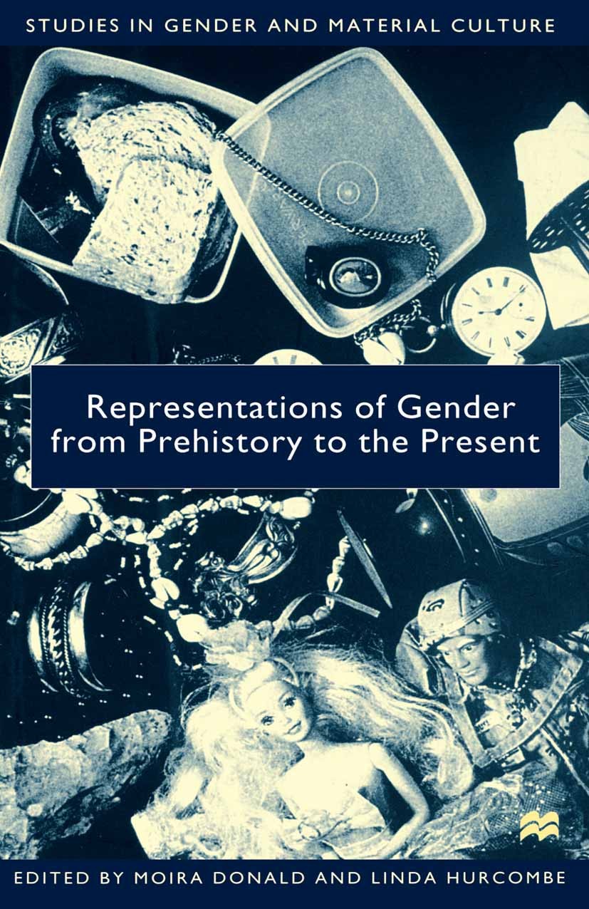 Titlebook: Representations of Gender From Prehistory To the Present; Moira Donald (Senior Lecturer in History),Linda Hu Book 2000 Palgrave Macmillan, Titlebook: Representations of Gender From Prehistory To the Present; Moira Donald (Senior Lecturer in History),Linda Hu Book 2000 Palgrave Macmillan,