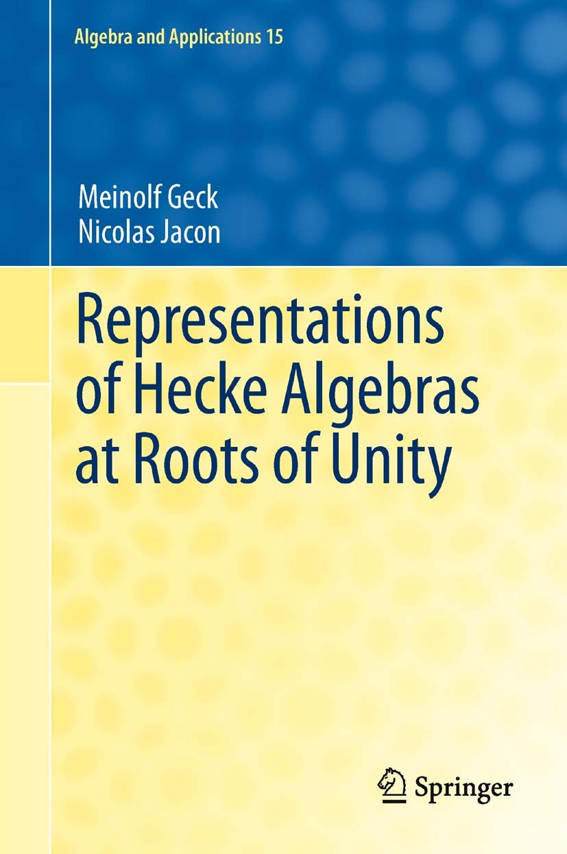 Titlebook: Representations of Hecke Algebras at Roots of Unity; Meinolf Geck,Nicolas Jacon Book 2011 Springer-Verlag London Limited 2011 Canonical ba Titlebook: Representations of Hecke Algebras at Roots of Unity; Meinolf Geck,Nicolas Jacon Book 2011 Springer-Verlag London Limited 2011 Canonical ba