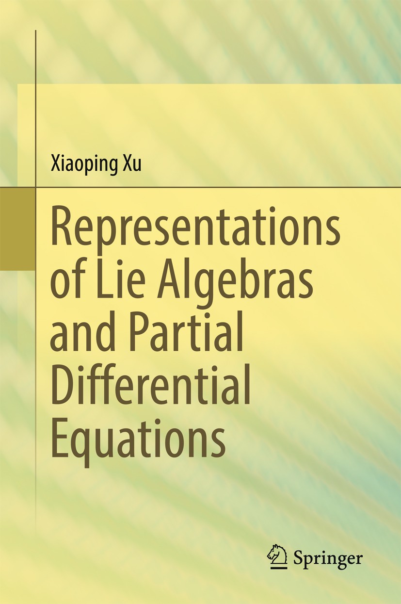 Titlebook: Representations of Lie Algebras and Partial Differential Equations; Xiaoping Xu Book 2017 Springer Nature Singapore Pte Ltd. 2017 Represen Titlebook: Representations of Lie Algebras and Partial Differential Equations; Xiaoping Xu Book 2017 Springer Nature Singapore Pte Ltd. 2017 Represen