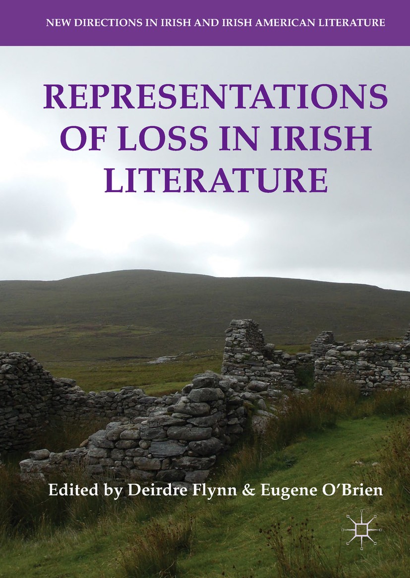 Titlebook: Representations of Loss in Irish Literature; Deirdre Flynn,Eugene O‘Brien Book 2018 The Editor(s) (if applicable) and The Author(s) 2018 J Titlebook: Representations of Loss in Irish Literature; Deirdre Flynn,Eugene O‘Brien Book 2018 The Editor(s) (if applicable) and The Author(s) 2018 J