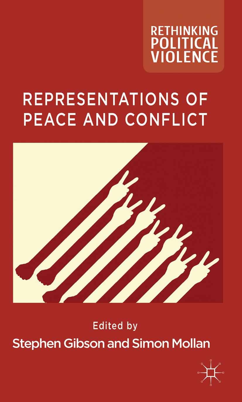 Titlebook: Representations of Peace and Conflict; Stephen Gibson,Simon Mollan Book 2012 Palgrave Macmillan, a division of Macmillan Publishers Limite Titlebook: Representations of Peace and Conflict; Stephen Gibson,Simon Mollan Book 2012 Palgrave Macmillan, a division of Macmillan Publishers Limite