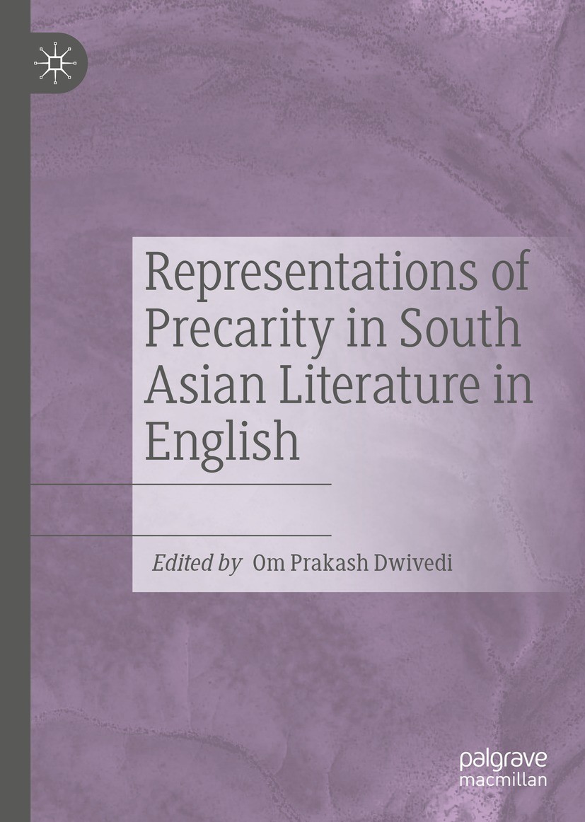 Titlebook: Representations of Precarity in South Asian Literature in English; Om Prakash Dwivedi Book 2022 The Editor(s) (if applicable) and The Auth Titlebook: Representations of Precarity in South Asian Literature in English; Om Prakash Dwivedi Book 2022 The Editor(s) (if applicable) and The Auth