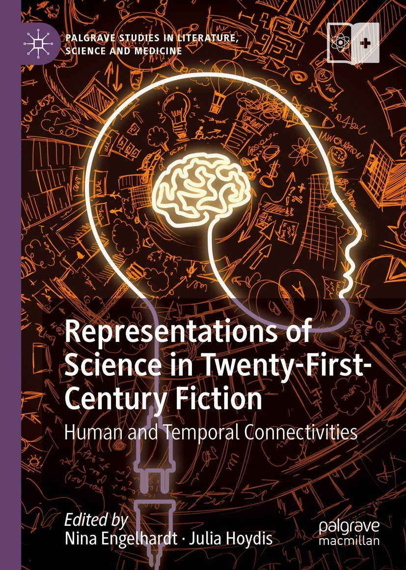 Titlebook: Representations of Science in Twenty-First-Century Fiction; Human and Temporal C Nina Engelhardt,Julia Hoydis Book 2019 The Editor(s) (if a Titlebook: Representations of Science in Twenty-First-Century Fiction; Human and Temporal C Nina Engelhardt,Julia Hoydis Book 2019 The Editor(s) (if a