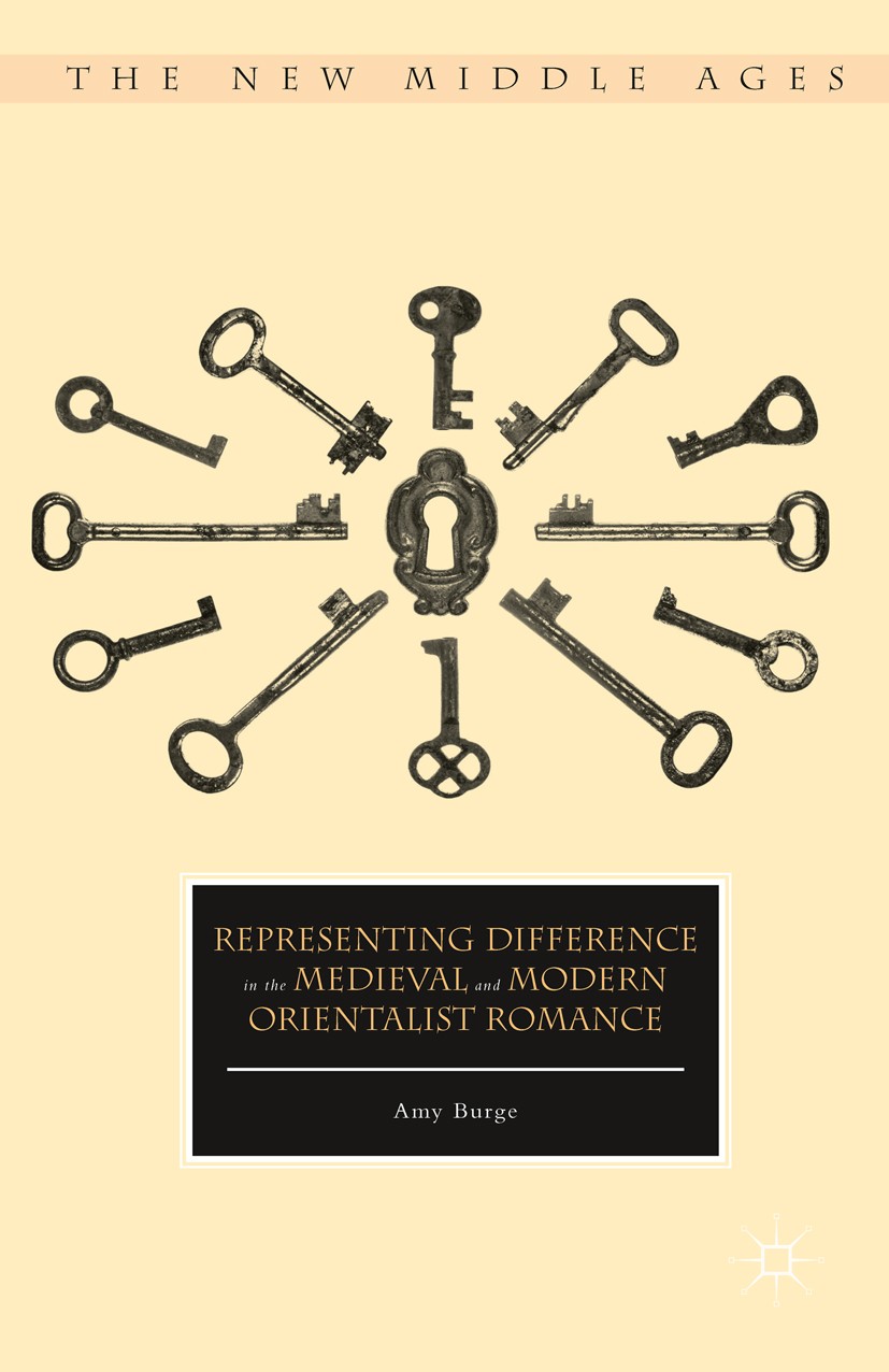 Titlebook: Representing Difference in the Medieval and Modern Orientalist Romance; Amy Burge Book 20161st edition The Editor(s) (if applicable) and T Titlebook: Representing Difference in the Medieval and Modern Orientalist Romance; Amy Burge Book 20161st edition The Editor(s) (if applicable) and T