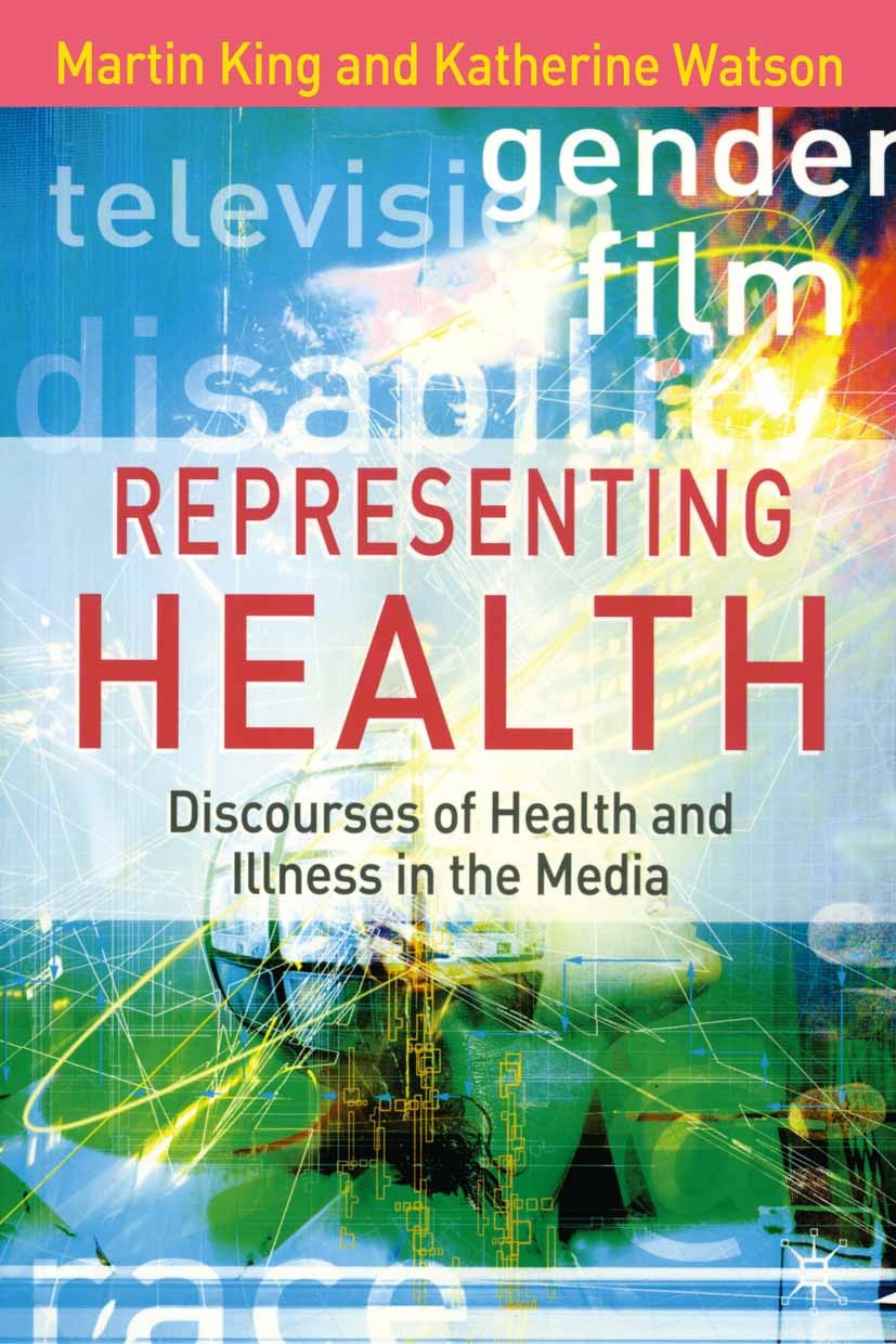 Titlebook: Representing Health; Discourses of Health Martin King (Senior Lecturer),Katherine Watson (Se Textbook 2005 The Editor(s) (if applicable) an Titlebook: Representing Health; Discourses of Health Martin King (Senior Lecturer),Katherine Watson (Se Textbook 2005 The Editor(s) (if applicable) an