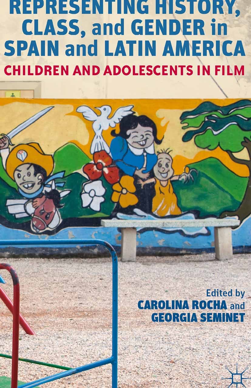 Titlebook: Representing History, Class, and Gender in Spain and Latin America; Children and Adolesc Carolina Rocha,Georgia Seminet Book 2012 Carolina Titlebook: Representing History, Class, and Gender in Spain and Latin America; Children and Adolesc Carolina Rocha,Georgia Seminet Book 2012 Carolina